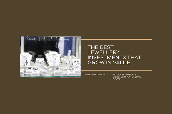 The Best Jewellery Investments That Grow in Value.